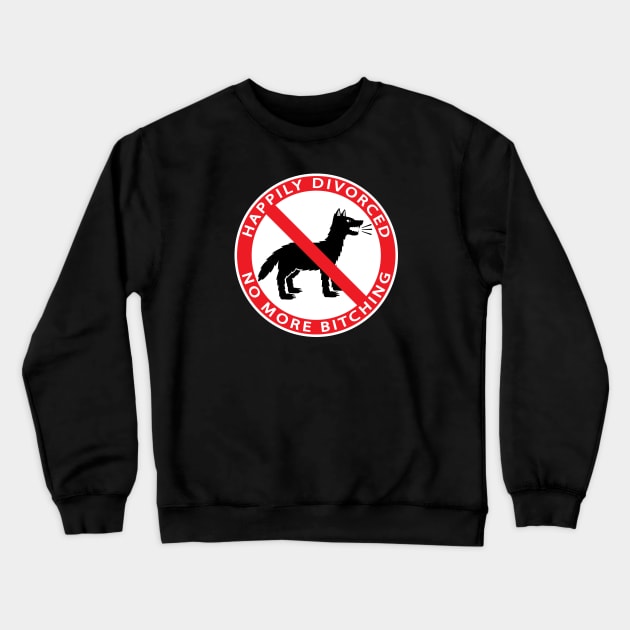 HAPPILY DIVORCED, NO MORE BITCHING Crewneck Sweatshirt by Cat In Orbit ®